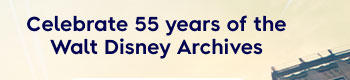 Celebrate 55 Years of the Walt Disney Archives