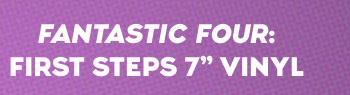 FANTASTIC FOUR: FIRST STEPS 7' VINYL