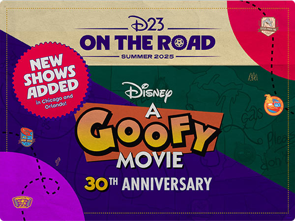 D23 On the Road Summer 2025 - A Goofy Movie 30th Anniversary. New shows added in Chicago and Orlando.