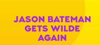 JASON BATEMAN GETS WILDE AGAIN