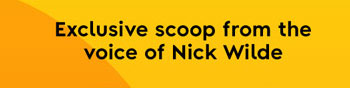 Exclusive scoop from the voice of Nick Wilde