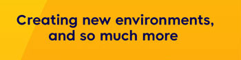 Creating new environments, and so much more.